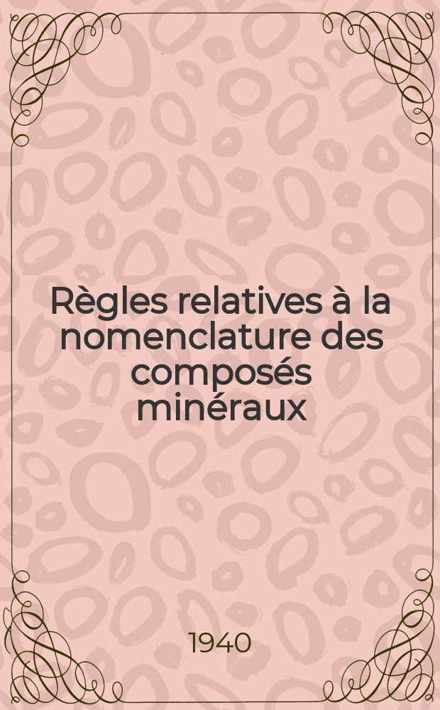 Règles relatives à la nomenclature des composés minéraux : Rapport de la Commission de réforme de la nomenclature de chimie inorganique