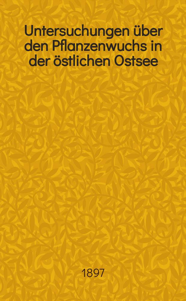 Untersuchungen &uuml;ber den Pflanzenwuchs in der &ouml;stlichen Ostsee