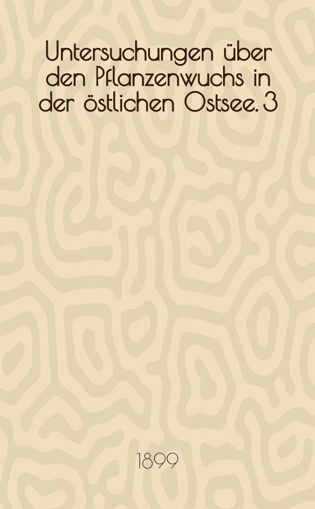 Untersuchungen über den Pflanzenwuchs in der östlichen Ostsee. 3