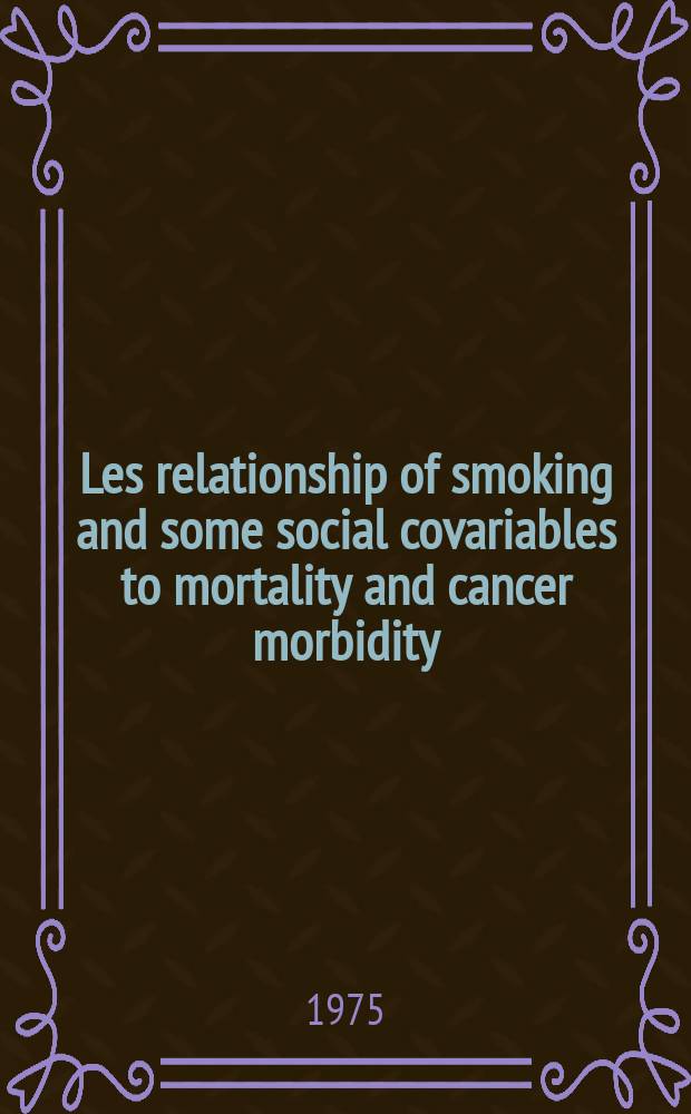 Les relationship of smoking and some social covariables to mortality and cancer morbidity : A ten year follow-up in a probability sample of 55000 Swedish subjects age 18 to 69