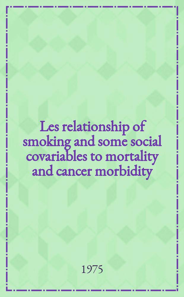 Les relationship of smoking and some social covariables to mortality and cancer morbidity : A ten year follow-up in a probability sample of 55000 Swedish subjects age 18 to 69. P. 1 : Text