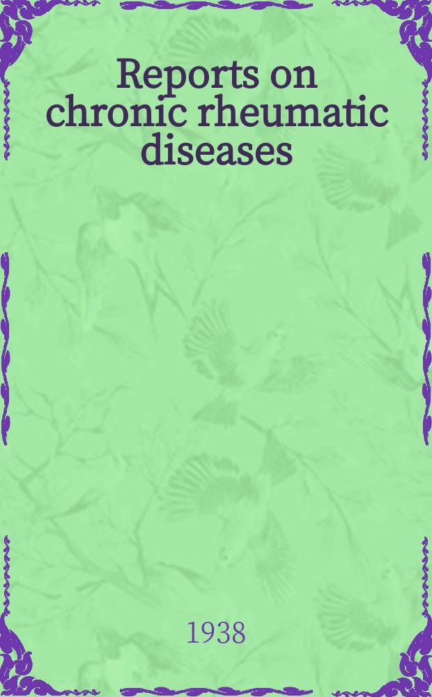 Reports on chronic rheumatic diseases : ... annual report of the British committee on chronic rheumatic diseases, appointed by the Royal college of physicians
