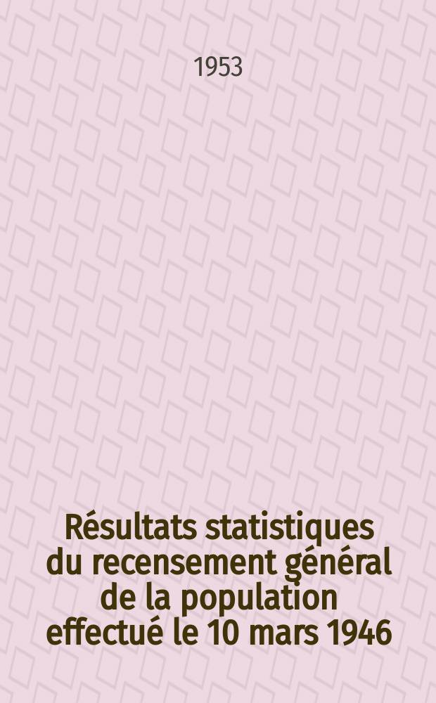 Résultats statistiques du recensement général de la population effectué le 10 mars 1946