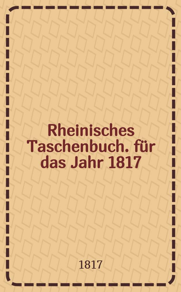 Rheinisches Taschenbuch. für das Jahr 1817