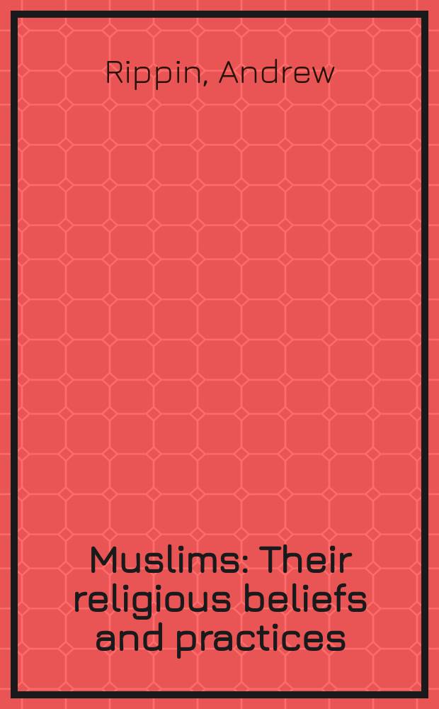 Muslims : Their religious beliefs and practices