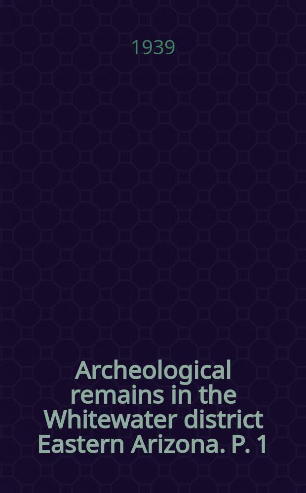 Archeological remains in the Whitewater district Eastern Arizona. P. 1 : House types