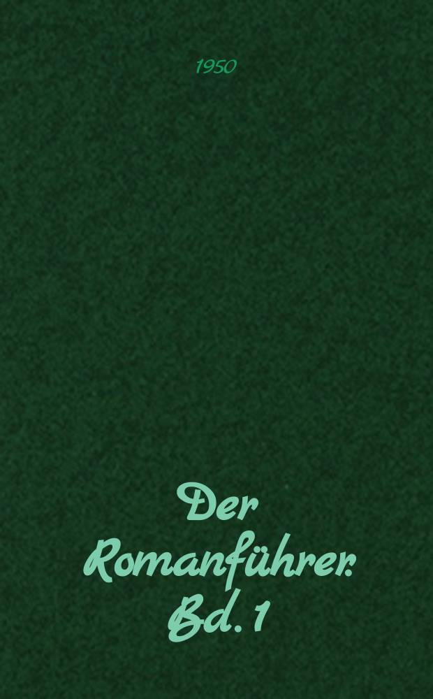 Der Romanführer. [Bd. 1] : Der Inhalt der deutschen Romane und Novellen vom Barock bis zum Naturalismus