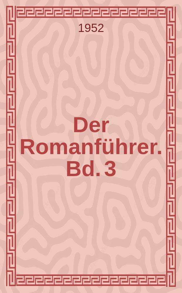 Der Romanf&uuml;hrer. [Bd. 3] : Der Inhalt der deutschen Romane und Novellen der Gegenwart