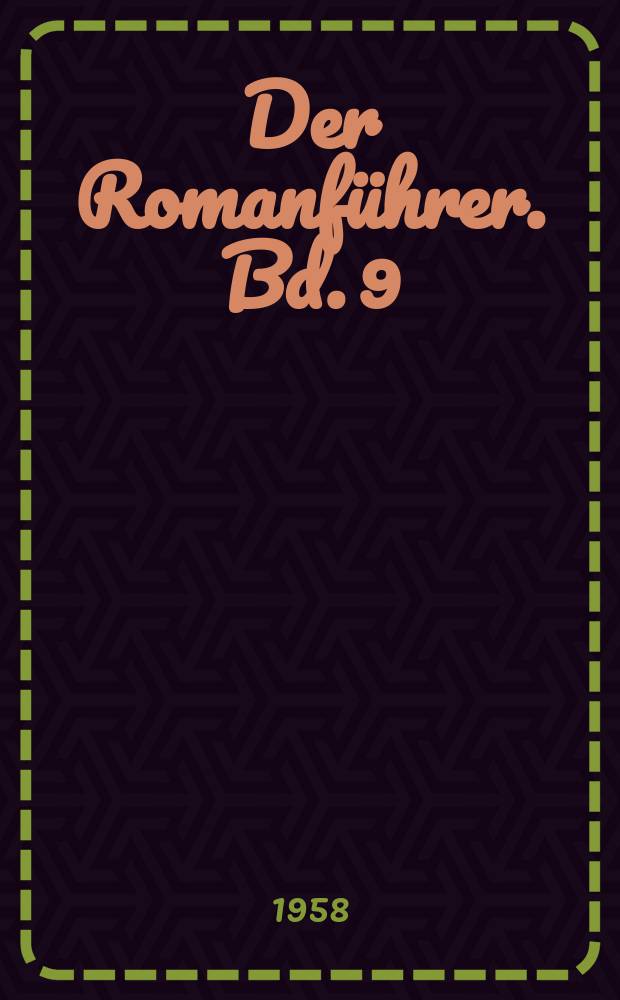Der Romanf&uuml;hrer. Bd. 9 : Der Inhalt der franz&ouml;sischen, italienischen, spanischen und portugiesischen Romane und Novellen der Gegenwart