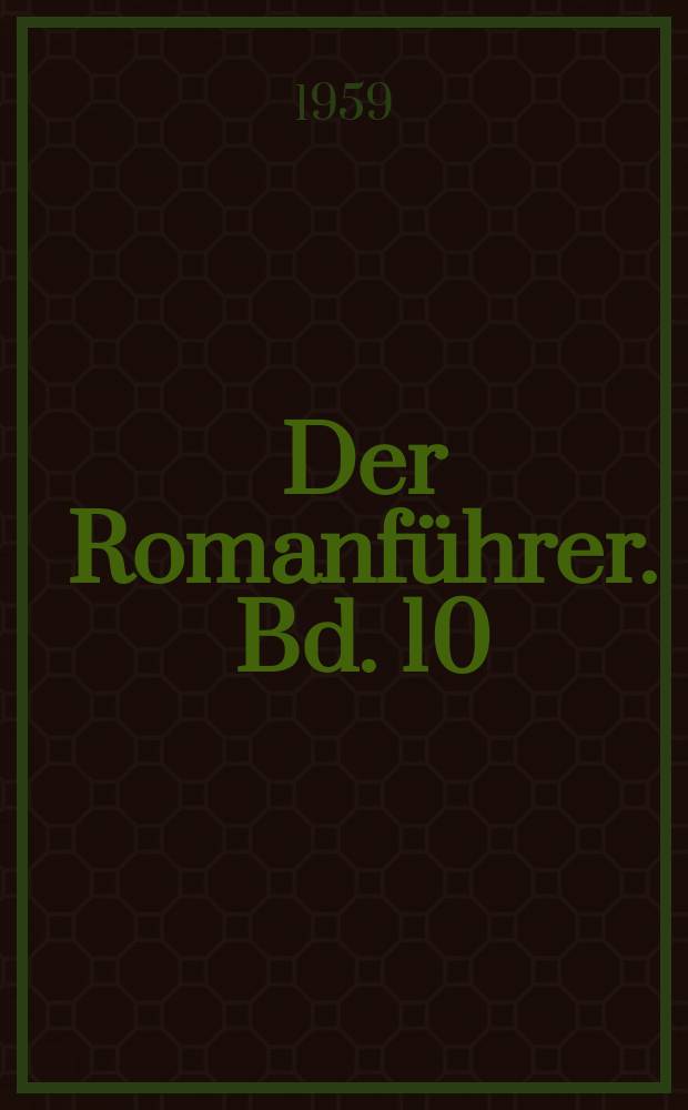 Der Romanf&uuml;hrer. Bd. 10 : Der Inhalt der englischen, fl&auml;mischen und holl&auml;ndischen Romane und Novellen der Gegenwart