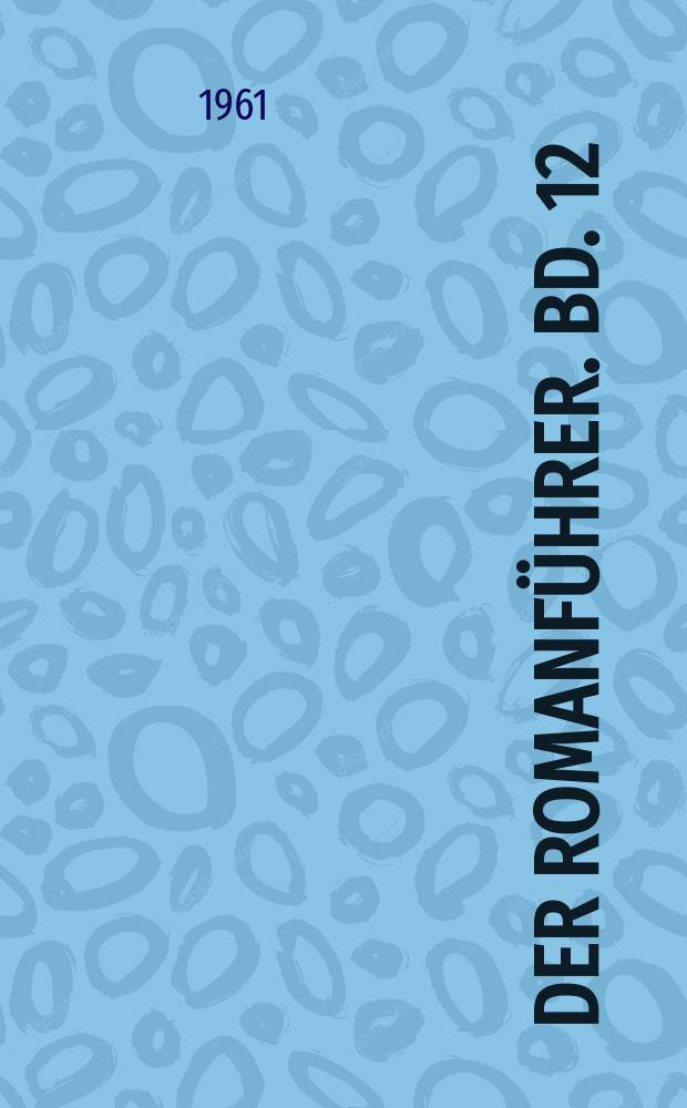 Der Romanf&uuml;hrer. Bd. 12 : Der Inhalt der nordischen russischen, polnischen, tschechischen, ungarischen und s&uuml;dosteurop&auml;ischen Romane und Novellen der Gegenwart