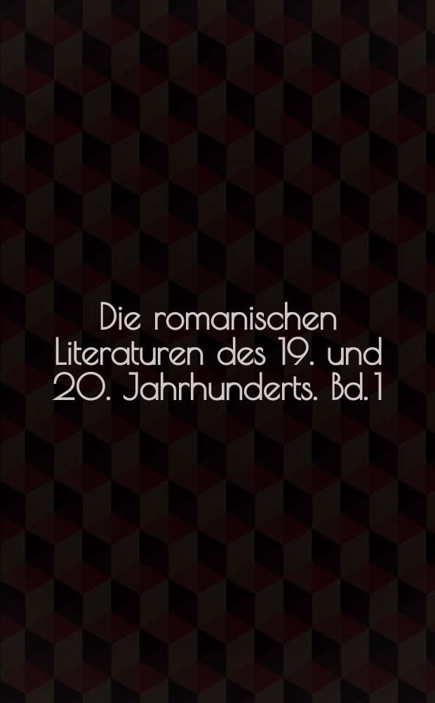 Die romanischen Literaturen des 19. und 20. Jahrhunderts. Bd. 1