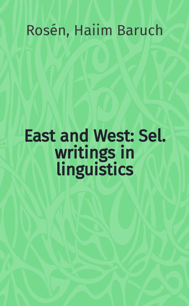 East and West : Sel. writings in linguistics