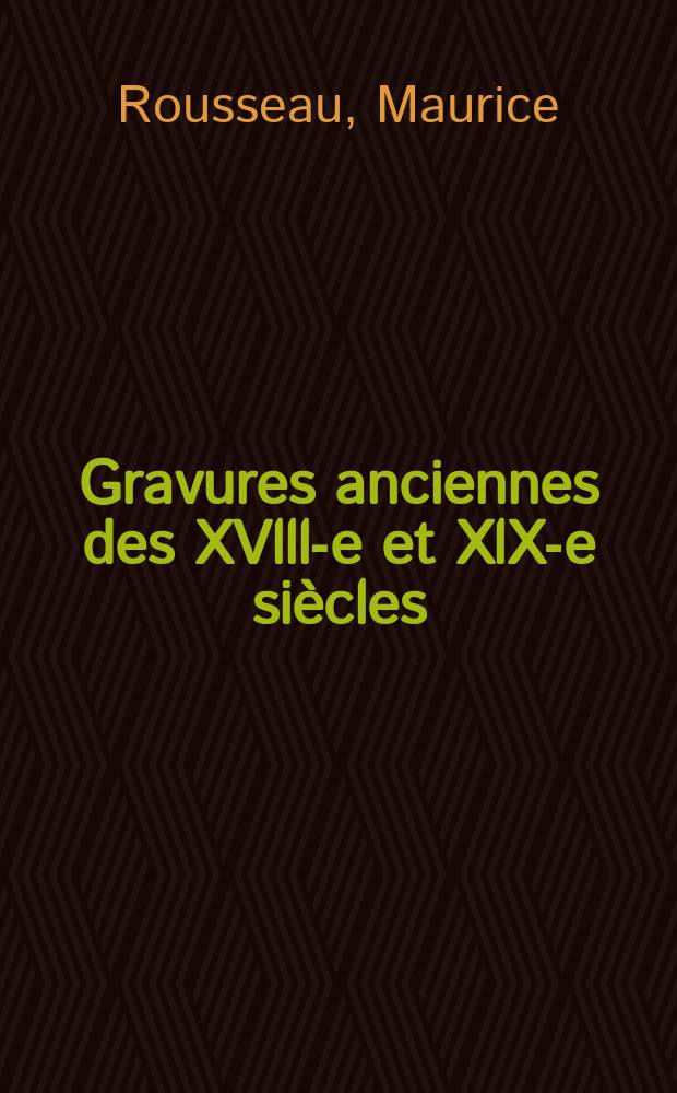 Gravures anciennes des XVlll-e et XlX-e si&egrave;cles : Catalogue