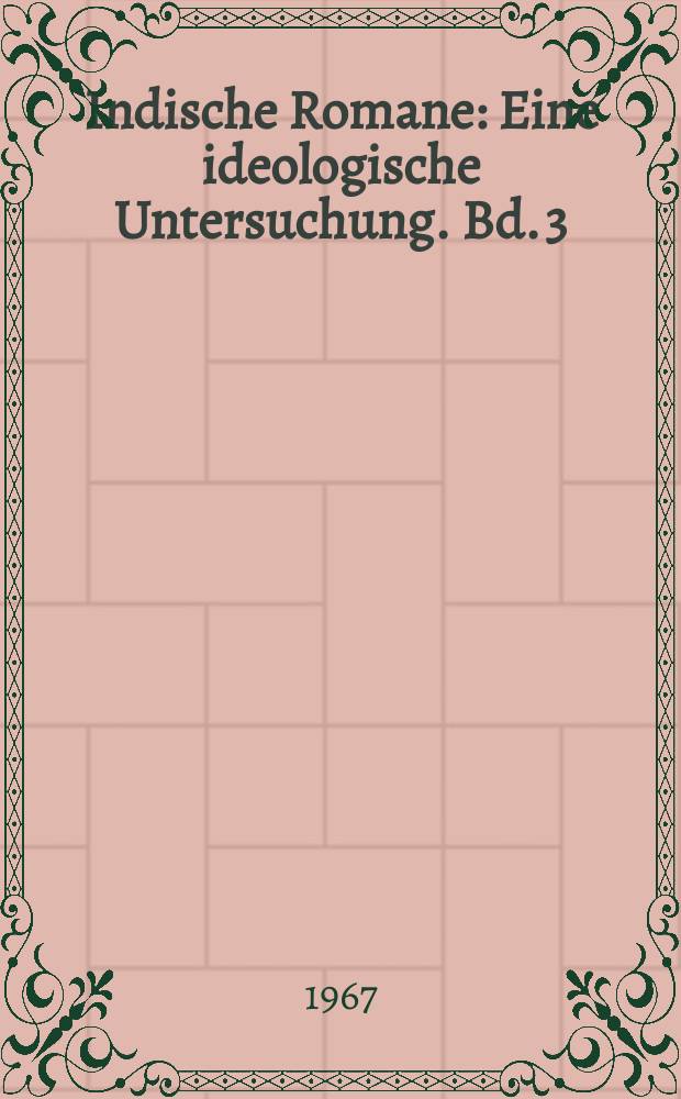 Indische Romane : Eine ideologische Untersuchung. Bd. 3 : [Romane über gesellschaftliche Typen]