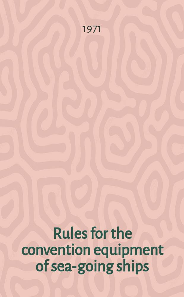 Rules for the convention equipment of sea-going ships; Notice: Additions and amendments to the Rules for the convention equipment of sea-going ships. № 1, 1970 / Register of shipping of the USSR