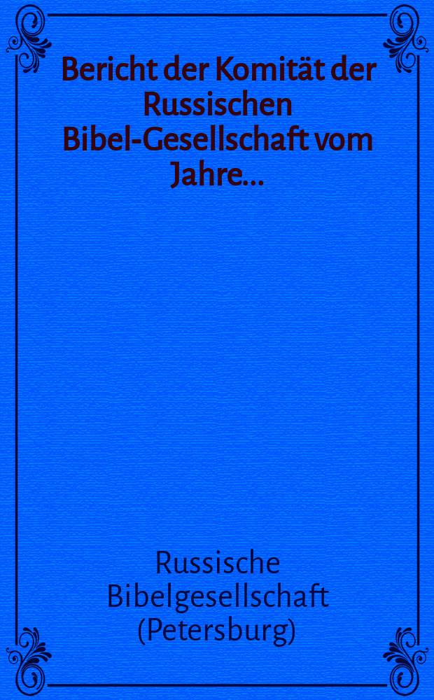 ... Bericht der Komität der Russischen Bibel-Gesellschaft vom Jahre ...