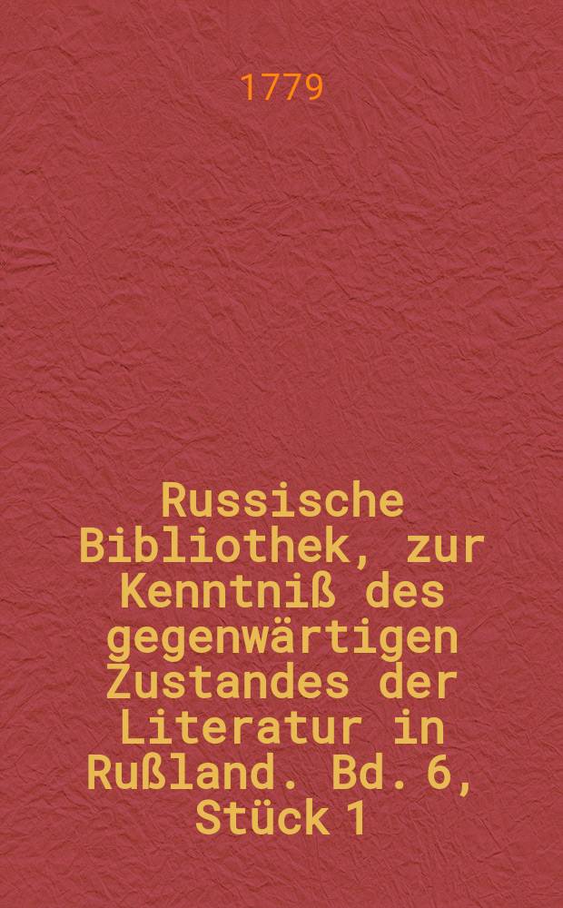 Russische Bibliothek, zur Kenntniß des gegenwärtigen Zustandes der Literatur in Rußland. Bd. 6, Stück 1