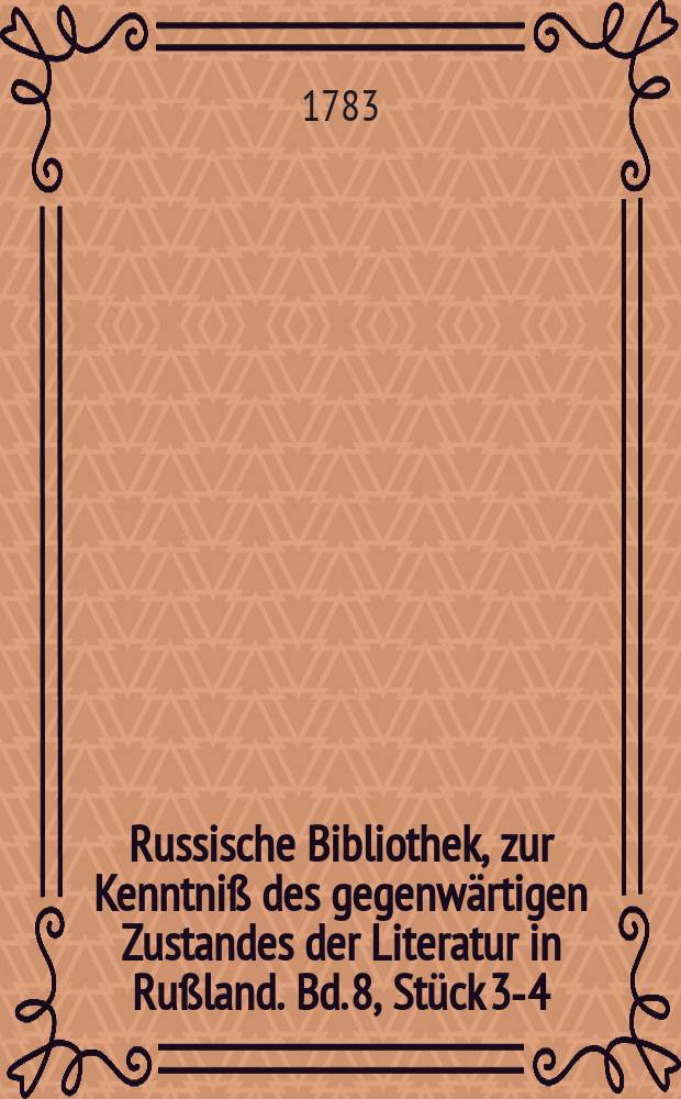 Russische Bibliothek, zur Kenntniß des gegenwärtigen Zustandes der Literatur in Rußland. Bd. 8, Stück 3-4