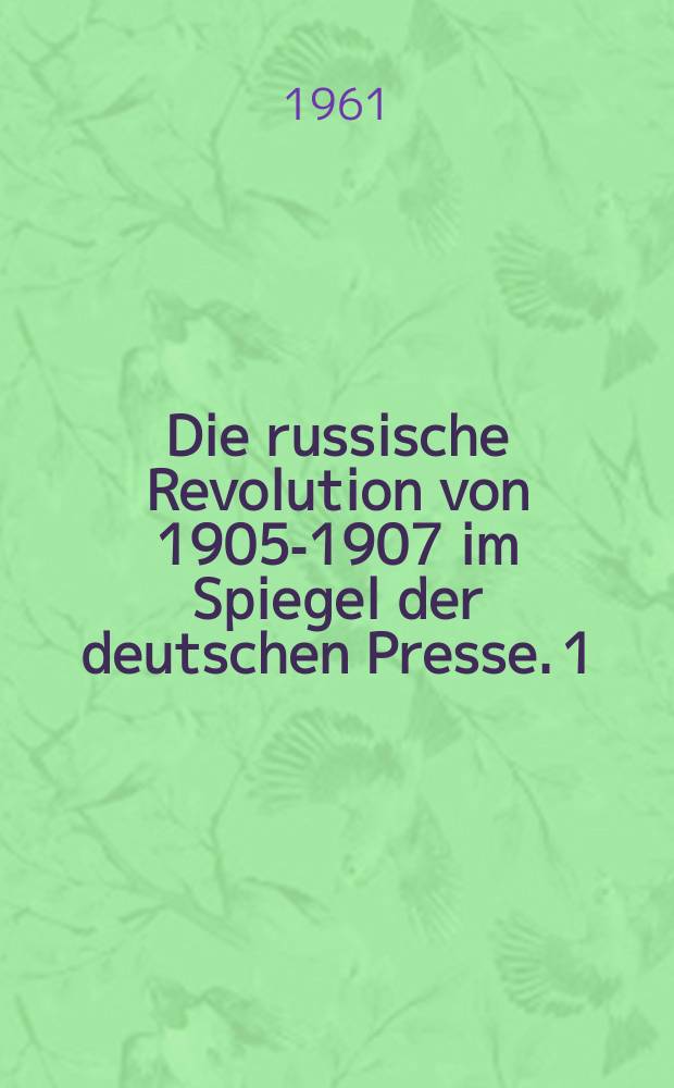 Die russische Revolution von 1905-1907 im Spiegel der deutschen Presse. [1]