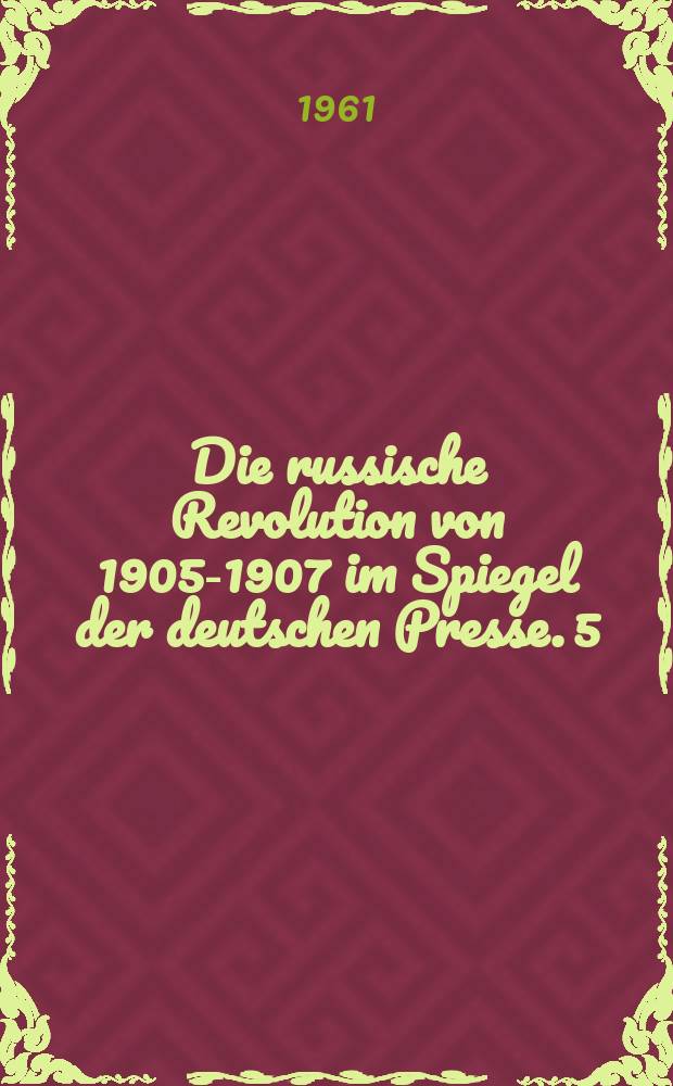 Die russische Revolution von 1905-1907 im Spiegel der deutschen Presse. [5]