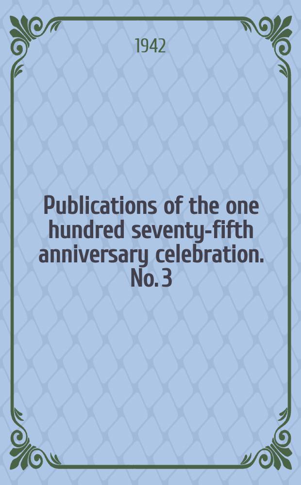 Publications of the one hundred seventy-fifth anniversary celebration. No. 3 : Scientists face the world of 1942