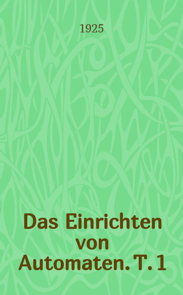 Das Einrichten von Automaten. T. 1 : Die Automaten System Spencer und Brown & Sharpe