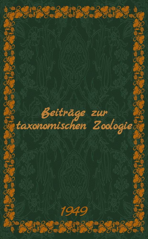 Beiträge zur taxonomischen Zoologie : Mitwirkung zahlreicher Spezialisten. Bd. 1