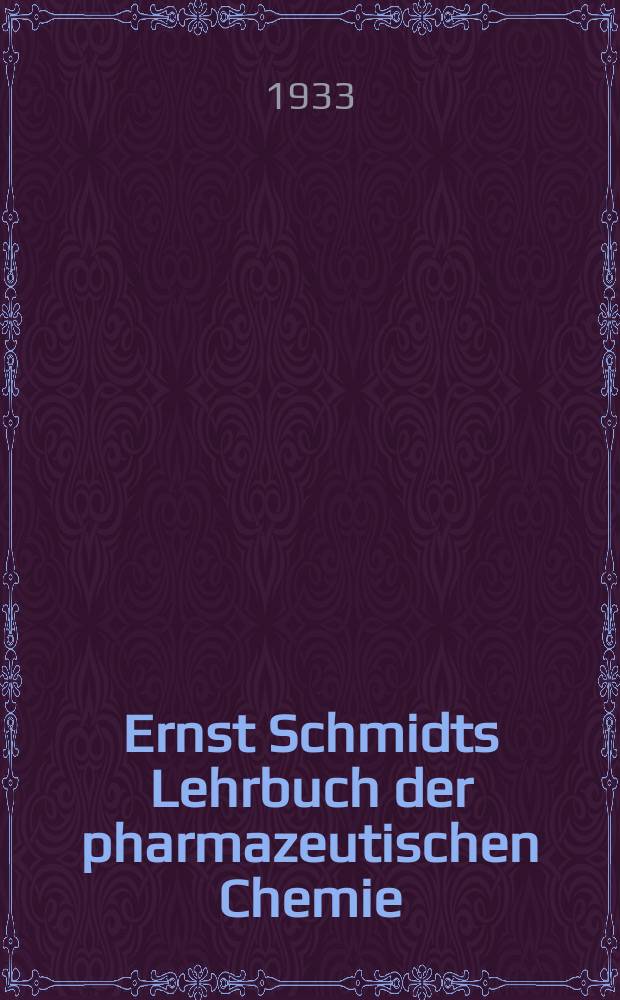 Ernst Schmidts Lehrbuch der pharmazeutischen Chemie