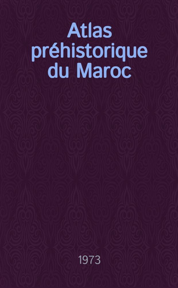 Atlas pr&eacute;historique du Maroc : Th&egrave;se ... 1 : Le Maroc atlantique