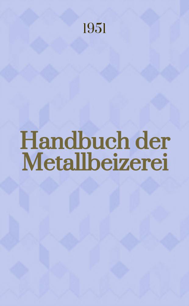 Handbuch der Metallbeizerei : Bd. 1-2. Bd. 2 : Eisenwerkstoffe