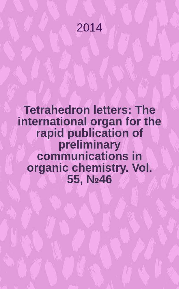 Tetrahedron letters : The international organ for the rapid publication of preliminary communications in organic chemistry. Vol. 55, № 46