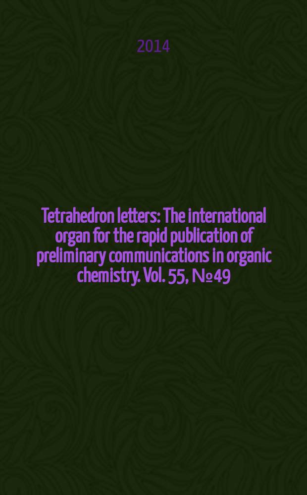 Tetrahedron letters : The international organ for the rapid publication of preliminary communications in organic chemistry. Vol. 55, № 49