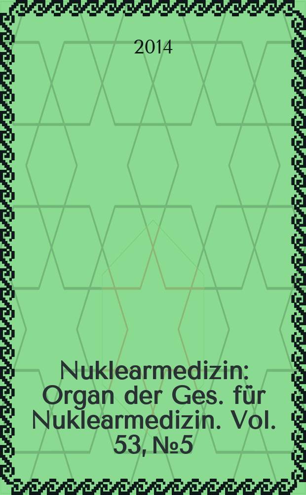 Nuklearmedizin : Organ der Ges. für Nuklearmedizin. Vol. 53, № 5