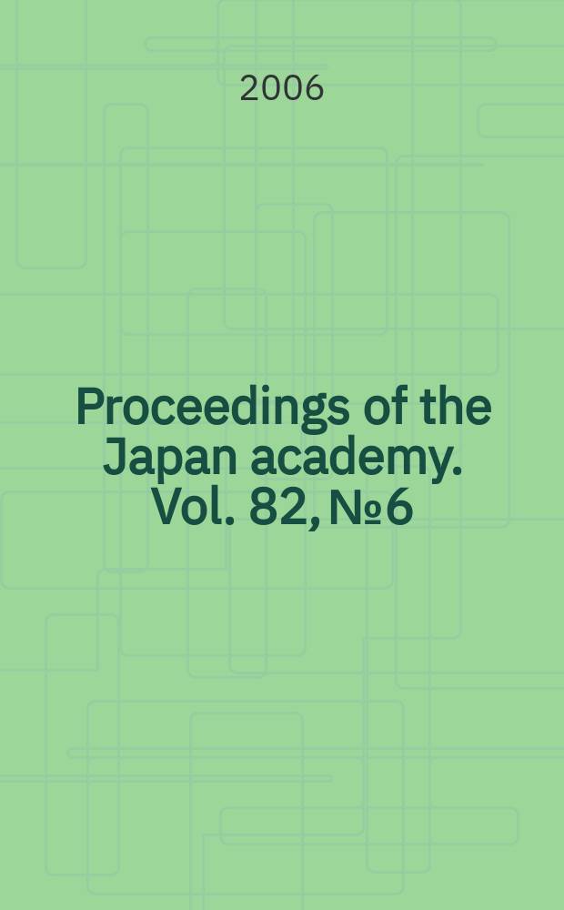 Proceedings of the Japan academy. Vol. 82, № 6