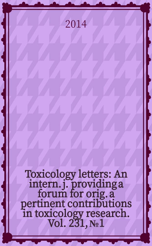 Toxicology letters : An intern. j. providing a forum for orig. a pertinent contributions in toxicology research. Vol. 231, № 1