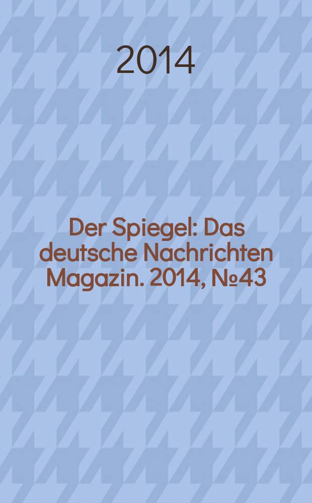 Der Spiegel : Das deutsche Nachrichten Magazin. 2014, № 43