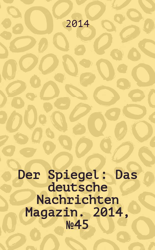 Der Spiegel : Das deutsche Nachrichten Magazin. 2014, № 45