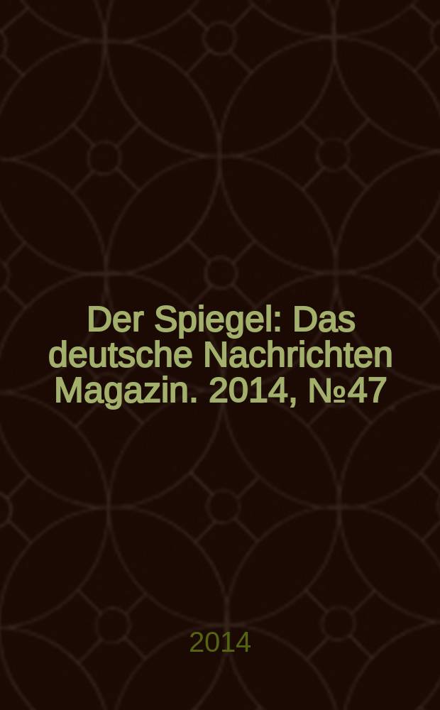 Der Spiegel : Das deutsche Nachrichten Magazin. 2014, № 47