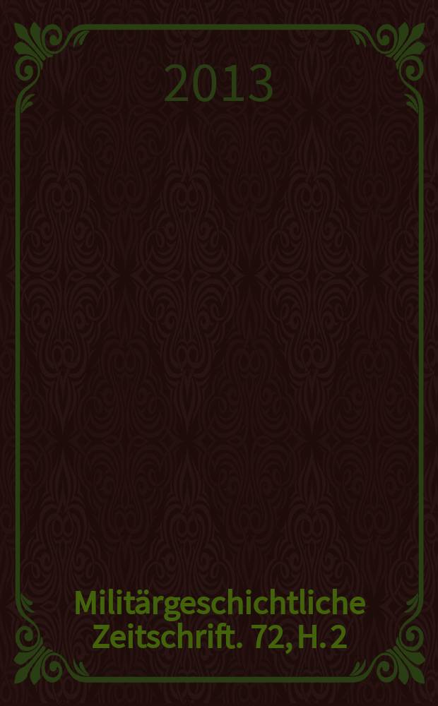 Milit&auml;rgeschichtliche Zeitschrift. 72, H. 2