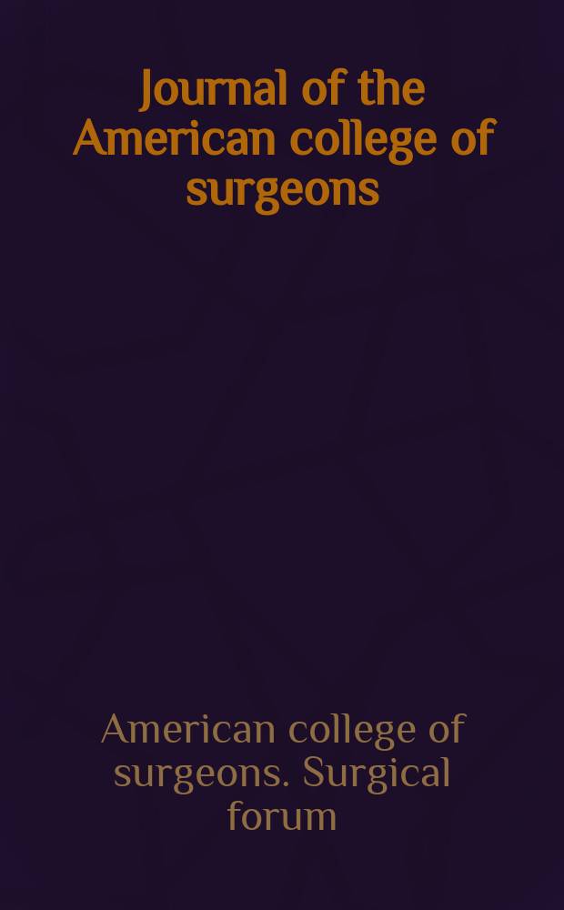 Journal of the American college of surgeons : Formerly Surgery, gynecology & obstetrics. 2014 к vol. 219, № 3, suppl. : Abstracts for the 69th Annual sessions of the Owen H Wangensteen forum on fundamental surgical problems