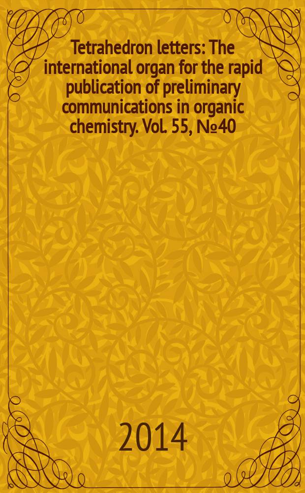 Tetrahedron letters : The international organ for the rapid publication of preliminary communications in organic chemistry. Vol. 55, № 40