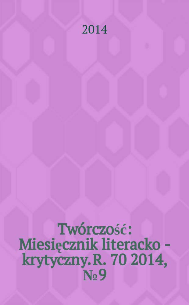 Twórczość : Miesięcznik literacko - krytyczny. R. 70 2014, № 9 (826)