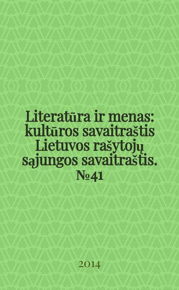 Literatūra ir menas : kultūros savaitraštis Lietuvos rašytojų sąjungos savaitraštis. № 41 (3495)