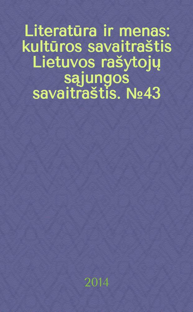 Literatūra ir menas : kultūros savaitraštis Lietuvos rašytojų sąjungos savaitraštis. № 43 (3497)