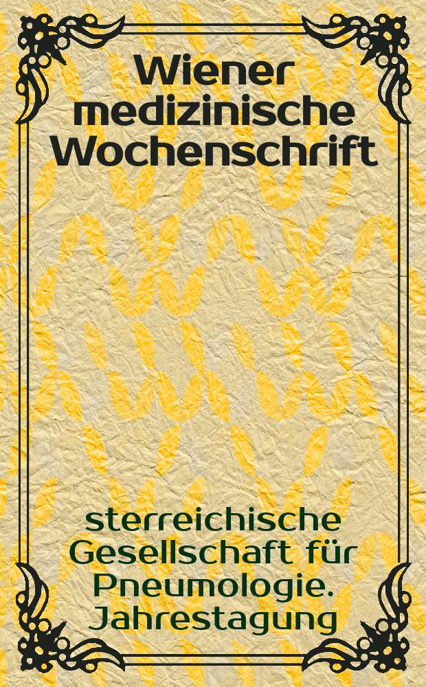Wiener medizinische Wochenschrift : Kongressjournal. Bd. 11, H. 10 : Jahrestagung 2012 der Österreichischen Gesellschaft für Pneumologie = Австрийское общество по пневмологии.