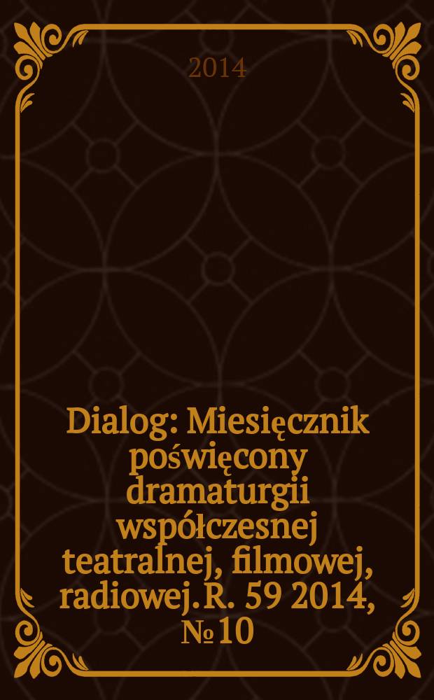 Dialog : Miesięcznik poświęcony dramaturgii wsp&oacute;łczesnej teatralnej, filmowej, radiowej. R. 59 2014, № 10 (695)