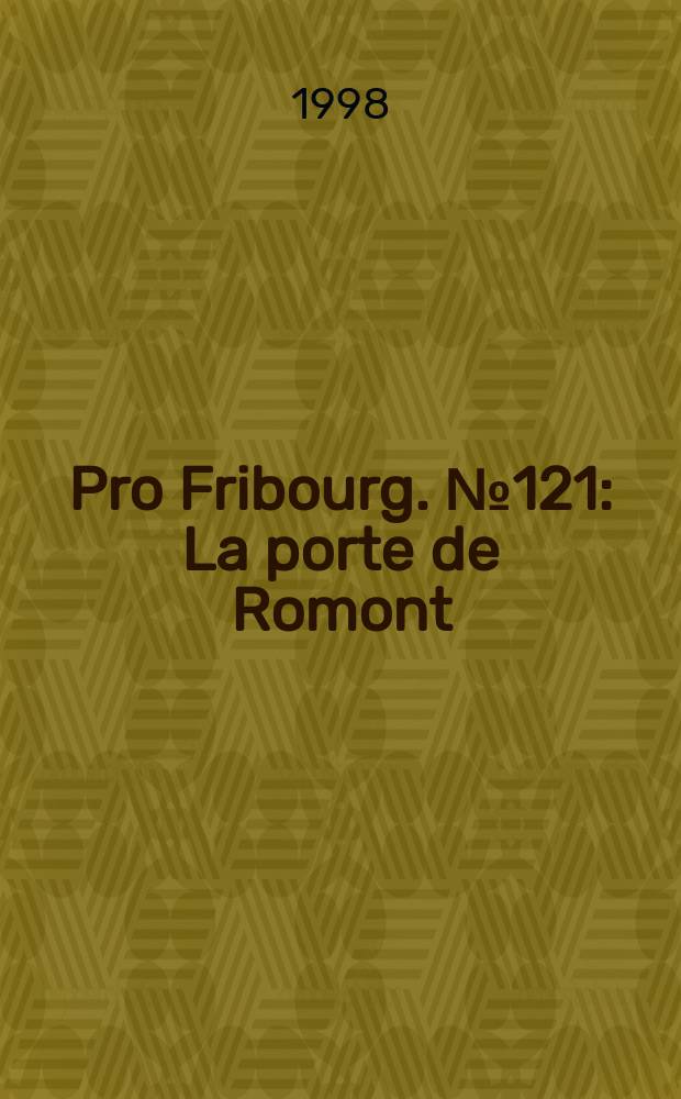 Pro Fribourg. № 121 : La porte de Romont = Дверь в Ромон: 600 лет истории глазами археологии