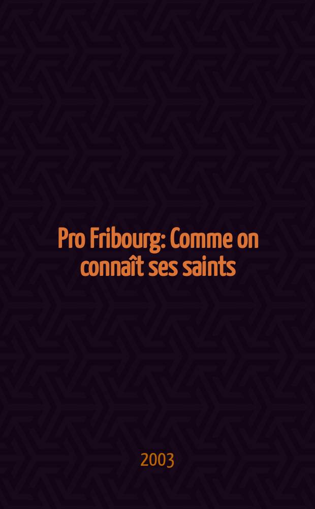 Pro Fribourg : Comme on connaît ses saints = Как мы знаем святых