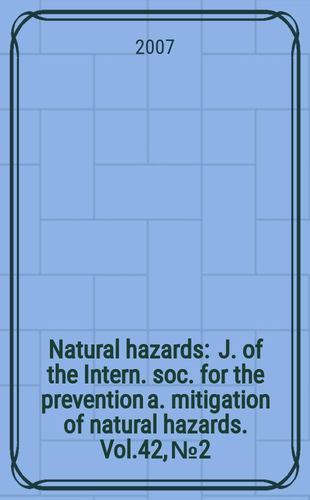 Natural hazards : J. of the Intern. soc. for the prevention a. mitigation of natural hazards. Vol.42, №2 : Monsoons-understanding and prediction = Муссоны-понимание и предсказание.